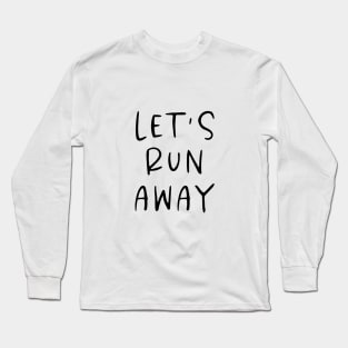 Lets Run Away Long Sleeve T-Shirt